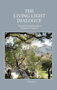 Title: The Living Light Dialogue Volume 2, Author: Richard P. Goodwin