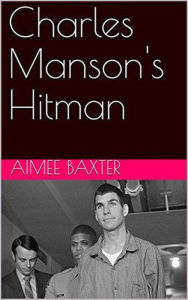 Title: Charles Manson's Hitman, Author: Aimee Baxter