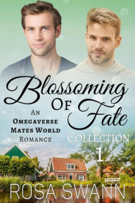 Title: Blossoming of Fate Collection 1: An Omegaverse Mates World Romance, Author: Rosa Swann