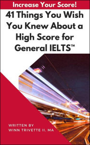 Title: 41 Things You Wish You Knew About a High Score for General IELTST, Author: Winn Trivette II