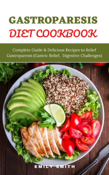 Gastroparesis Diet Cookbook Complete Guide And Delicious Recipes To Relief Gastroparesis Gastric