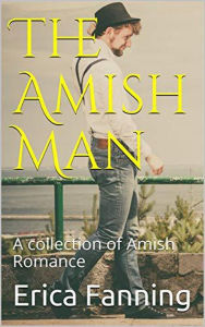 Title: The Amish Man : A Collection of Amish Romance, Author: Erica Fanning