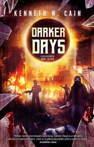 Title: Darker Days: A Collection of Dark Fiction, Author: Kenneth W. Cain