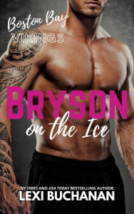 Title: Bryson: on the ice (Boston Bay Vikings, #6), Author: Lexi Buchanan