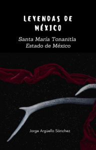 Title: Leyendas de México: Santa María Tonanitla, Author: Jorge Argüello Sánchez