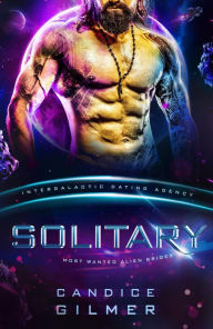 Title: Solitary: Most Wanted Alien Brides #3 (Intergalactic Dating Agency), Author: Candice Gilmer