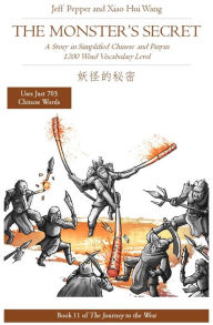 Title: The Monster's Secret: A Story in Simplified Chinese and Pinyin, 1200 Word Vocabulary Level (Journey to the West, #11), Author: Jeff Pepper