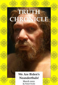 Title: Truth Chronicle - We are Biden's Neanderthals (The Truth Chronicles, #2), Author: Robert Knotts