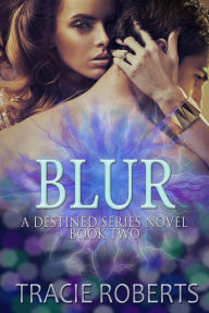 Title: Blur (The Destined Series, #2), Author: Tracie Roberts