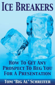 Title: Ice Breakers! How To Get Any Prospect To Beg You For A Presentation, Author: Tom 