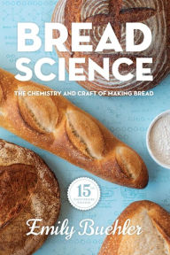 Title: Bread Science: The Chemistry and Craft of Making Bread, Author: Emily Buehler