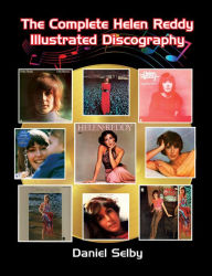 Title: The Complete Helen Reddy Illustrated Discography, Author: Daniel Selby