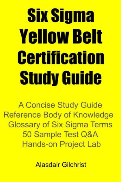 Six Sigma Yellow Belt Certification Study Guide by alasdair gilchrist ...