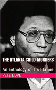 Title: The Atlanta Child Murders An anthology of True Crime, Author: Pete Dove