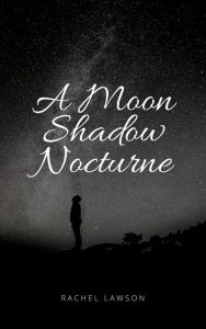 Title: A Moon Shadow Nocturne (Poetry, #1), Author: Rachel Lawson