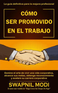 Title: Cómo Ser Promovido En El Trabajo, Author: Swapnil Modi