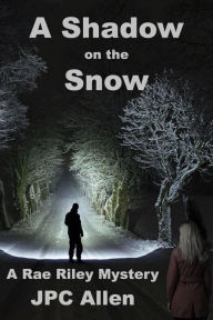Title: A Shadow on the Snow (Rae Riley Mysteries), Author: JPC Allen
