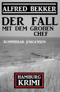 Title: Der Fall mit dem großen Chef: Kommissar Jörgensen Hamburg Krimi, Author: Alfred Bekker