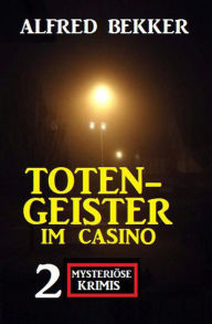 Title: Totengeister im Casino: Zwei mysteriöse Krimis, Author: Alfred Bekker