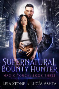 Title: Magic Touch (Supernatural Bounty Hunters, #3), Author: Leia Stone