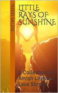 Title: Little Rays of Sunshine A Collection of Amish Life and Love Stories, Author: Nikki Salem