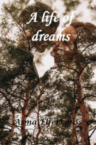 Title: A Life of Dreams, Author: Asma ELFERKOUSS