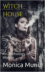 Title: Witch House An Anthology of Horror, Author: Monica Muniz