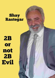 Title: 2B or not 2B Evil, Author: Shay Rastegar