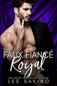 Title: Faux Fiancé Royal (Bad Boy Royal, #2), Author: Lee Savino