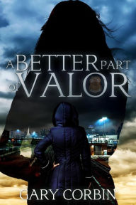 Title: A Better Part of Valor (Valorie Dawes Thrillers, #3), Author: Gary Corbin