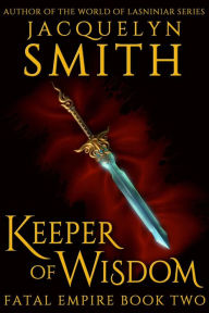 Title: Keeper of Wisdom: Fatal Empire Book Two, Author: Jacquelyn Smith