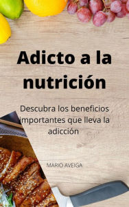 Title: Adicto a la nutrición, Author: Mario Aveiga