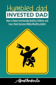 Title: Humbled Dad, Invested Dad, Author: Alfred Gordon Liu