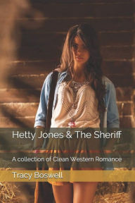 Title: Hetty Jones & The Sheriff: A Collection of Clean Western Romance, Author: Tracy Boswell