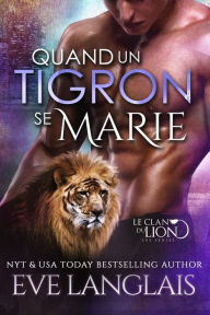 Title: Quand un Tigron se Marie (Le Clan du Lion, #9), Author: Eve Langlais