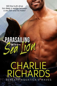 Title: Parasailing with a Sea Lion (Beneath Aquatica's Waves, #11), Author: Charlie Richards