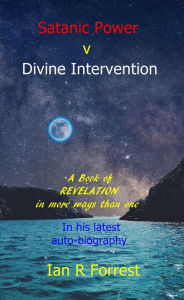 Title: Satanic Power v Divine Intervention, Author: ian Forrest