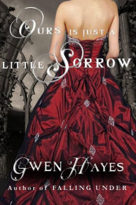 Title: Ours is Just a Little Sorrow, Author: Gwen Hayes