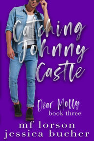 Title: Catching Johnny Castle (Dear Molly, #3), Author: M.F. Lorson