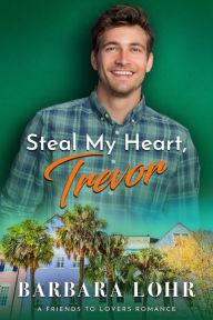 Title: Steal My Heart, Trevor (Best Friends to Forever, #2), Author: Barbara Lohr