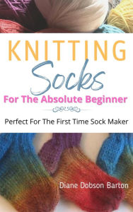 Title: Knitting Socks For The Absolute Beginner, Author: Diane Barton