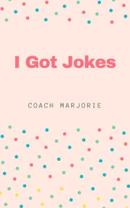 Title: I got Jokes, Author: coach marjorie