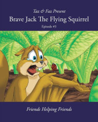 Title: Brave Jack The Flying Squirrel #3 (A Forest Animal Series), Author: Taz & Faz