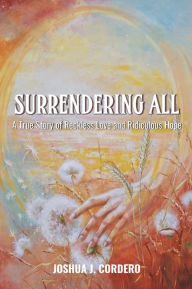 Title: Surrendering All, Author: Joshua J. Cordero