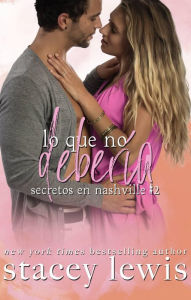 Title: Lo que no debería (Secretos en Nashville, #2), Author: Stacey Lewis