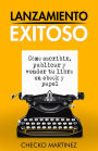 Lanzamiento Exitoso: Cómo escribir, publicar y vender tu libro en eBook y papel