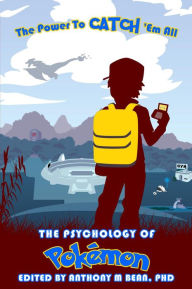 Title: The Psychology of Pokémon: The Power To Catch 'Em All, Author: Anthony Bean