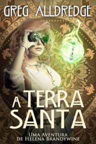 Title: A Terra Santa (Helena Brandywine, #7), Author: Greg Alldredge