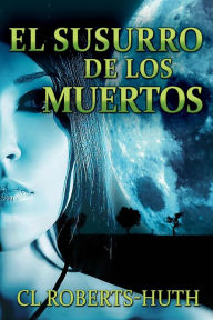 Title: El Susurro de los Muertos (Thrillers de Zoë Delante, #1), Author: C.L. Roberts-Huth