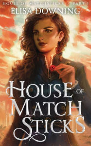 Title: House of Matchsticks, Author: Elisa Downing